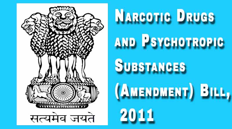 Narcotic Drugs and Psychotropic Substances (Amendment) Bill, 2011