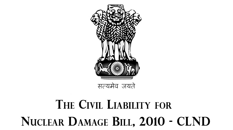 The Civil Liability for Nuclear Damage Bill, 2010 - CLND